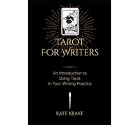 Tarot For Writers: An Introduction To Using Tarot In Your Writing Practice