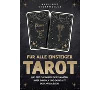 Tarot für alle Einsteiger: Das zeitlose Wissen der 78 Karten, ihrer Symbolik und der Kunst des Kartenlegens
