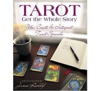 Tarot Get the Whole Story: Use, Create & Interpret Tarot Spreads