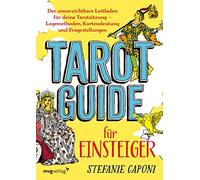 Tarot-Guide für Einsteiger: Der unverzichtbare Leitfaden für deine Tarotsitzung - Legemethoden, Kartendeutung und Fragestellungen