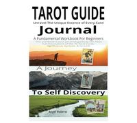 Tarot Guide Journal: Unravel The Essences of Every Tarot Card: A Fundamental Tarot Workbook For Beginners