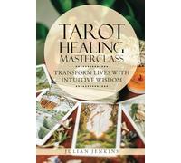 Tarot Healing Mastery: Transform Lives with Intuitive Wisdom: Harness Tarot's Power to Heal Emotionally, Physically, and Spiritually