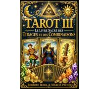 Tarot III : Le livre sacré des tirages et des combinaisons