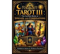 Tarot III: The Sacred Book of Spreads and Combinations