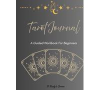 Tarot Journal for Beginners: A Guided Workbook to Learn the Cards, Record Readings & Develop Your Intuition: A Guided Workbook for Every Stage of Your Tarot Journey