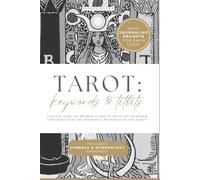 TAROT: Keywords & Titbits: A QUICK, EASY-TO-BROWSE GUIDE TO HELP YOU MASTER & INTEGRATE FAST THE WISDOM & MEANINGS OF THE TAROT