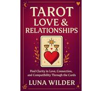 Tarot Love & Relationships: Reading the Heart Through the Cards: 1