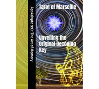 Tarot of Marseilles: Unveiling the Original Decoding Key: Apokalypto 993