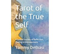 Tarot of the True Self: A Guided Journey of Reflection, Healing & Empowerment