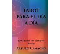 Tarot para el Día a Día: 100 Tiradas con Ejemplos Reales