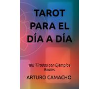 Tarot para el Día a Día: 100 Tiradas con Ejemplos Reales
