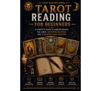Tarot Reading for Beginners: A Practical Guide to Understanding the Cards, Interpreting Symbols, and Discovering Personal Insight (II Edition)