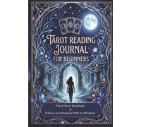 Tarot Reading Journal for Beginners: Track Your Readings & Follow an Intuitive Path to Wisdom