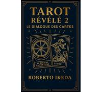Tarot révélé 2 : Le dialogue des cartes