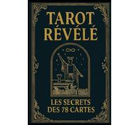 Tarot révélé: Les secrets des 78 cartes