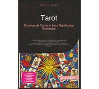 Tarot: Sistemas de Cartas e Seus Significados Revelados