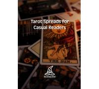 Tarot Spreads for Casual Readers: 50 Simple Layouts for Daily Insight, Self-Discovery, and Intuitive Practice | Your Guide to Meaningful Moments with the Cards