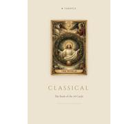 Tarot - The Classical Edition: The complete companion guide to all 78 cards - classical meaning, psychological depth, and modern self-reflection