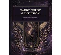 Tarot, Trust & Intuition: A Beginner's Guide to Card Meanings, Simple Spreads & Reading with Confidence