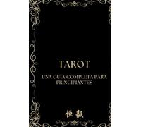 TAROT: UNA GUÍA COMPLETA PARA PRINCIPIANTES
