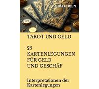 TAROT UND GELD. 25 KARTENLEGUNGEN FÜR GELD UND GESCHÄFT: Interpretationen der Kartenlegungen