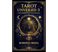 Tarot Unveiled 3: the essence of the oracle