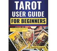 Tarot User Guide for Beginners: Gentle start with card basics and simple layouts