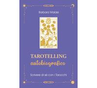 Libri Barbara Malaisi - Tarotelling Autobiografico. Scrivere Di Se Con I Tarocch