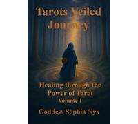 Tarots Veiled Journey: Healing Though The Hidden Wisdom Of Tarot