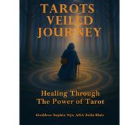 Tarots Veiled Journey: Healing Through The Power Of Tarot