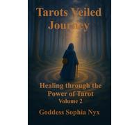 Tarots Veiled Journey Volume Two: Healing Through The Power Of Tarot