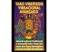 TaroVibe® Kids Avançado - A Ponte Mágica entre Pais, Filhos com FOCO NA SUA MISSÃO DE VIDA e a Aceleração da Evolução: Aprenda tiragens de Tarot das Simples as Avançadas Com Astrologia e Kabbalah