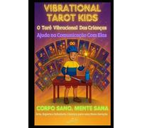 TAROVIBE®KIDS: O Tarô das Crianças: Ferramente Auxiliar para COMPREENDER Crianças e ajudar no DIRECIONAMENTO de SUA MISSÃO DE VIDA