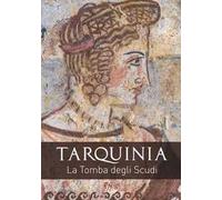 Tarquinia. La tomba degli scudi