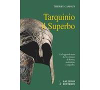 Tarquinio il Superbo. Il re maledetto degli Etruschi