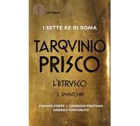 Tarquinio Prisco. L'etrusco. Il quinto re