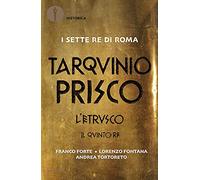 Tarquinio Prisco. L'etrusco. Il quinto re