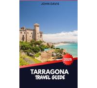 TARRAGONA TRAVEL GUIDE 2025 2026: Explore UNESCO Roman Ruins, Costa Dorada Beaches & Catalan Culture