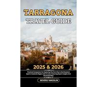 Tarragona Travel Guide: 2025 & 2026 Practical Companion For Exploring The Port City In Northeastern Spain’s Catalonia Region Like A Local, Featuring Expert Insights And Illustrated Map