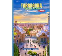 TARRAGONA TRAVEL GUIDE 2025: A Journey Through Ancient Echoes, Coastal Charms & Catalan Soul
