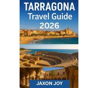 TARRAGONA TRAVEL GUIDE 2026: A Travel Guide to Tarragona's Roman Heritage and Mediterranean Charm