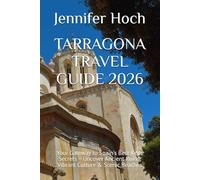 TARRAGONA TRAVEL GUIDE 2026: Your Gateway to Spain's Best-Kept Secrets - Uncover Ancient Ruins, Vibrant Culture & Scenic Beaches