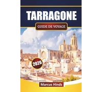 TARRAGONE GUIDE DE VOYAGE 2026: Découvrez les principales attractions, les monuments historiques, les plages, la cuisine locale et les expériences culturelles en Catalogne
