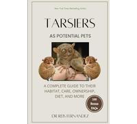 TARSIERS AS POTENTIAL PETS: A COMPLETE GUIDE TO THEIR HABITAT, CARE, OWNERSHIP, DIET, AND MORE