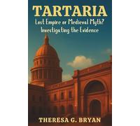Tartaria: Lost Empire or Medieval Myth? Investigating the Evidence