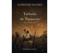 Tartarin de Tarascon (Illustrated Edition): Le roman comique d'Alphonse Daudet · édition illustrée, 13 illustrations originales, introduction inédite