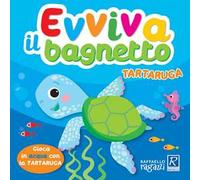 Tartaruga. Evviva il bagnetto. Ediz. a colori