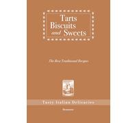 Tarts Biscuits and Sweets, The Best Traditional Recipes: Tasty Italian Delicacies