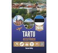 TARTU REISEFÜHRER 2026: Entdecken Sie Estlands kulturellen Herzschlag in der Stadt der guten Gedanken