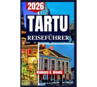 TARTU REISEFÜHRER 2026: Insider Tipps zu Kunst, kulinarischen Erlebnissen, Spaziergängen am Fluss und versteckten Ecken